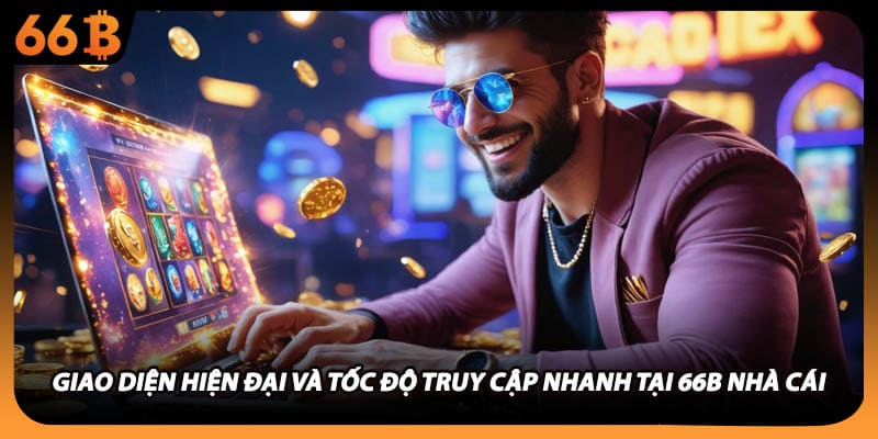 Giao diện hiện đại và tốc độ truy cập nhanh tại 66B nhà cái